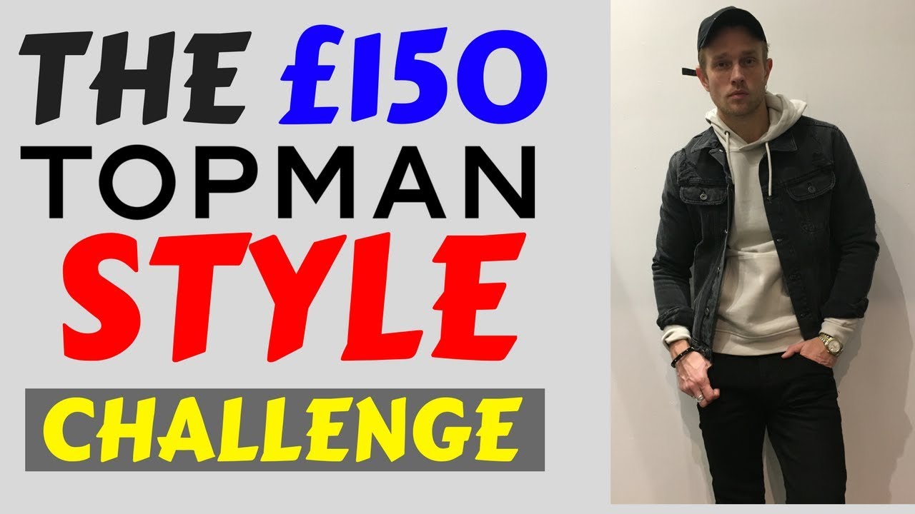 £150 Topman Style Challenge 2018 | Men’s Style On A Budget | How To Dress Stylish on a Budget