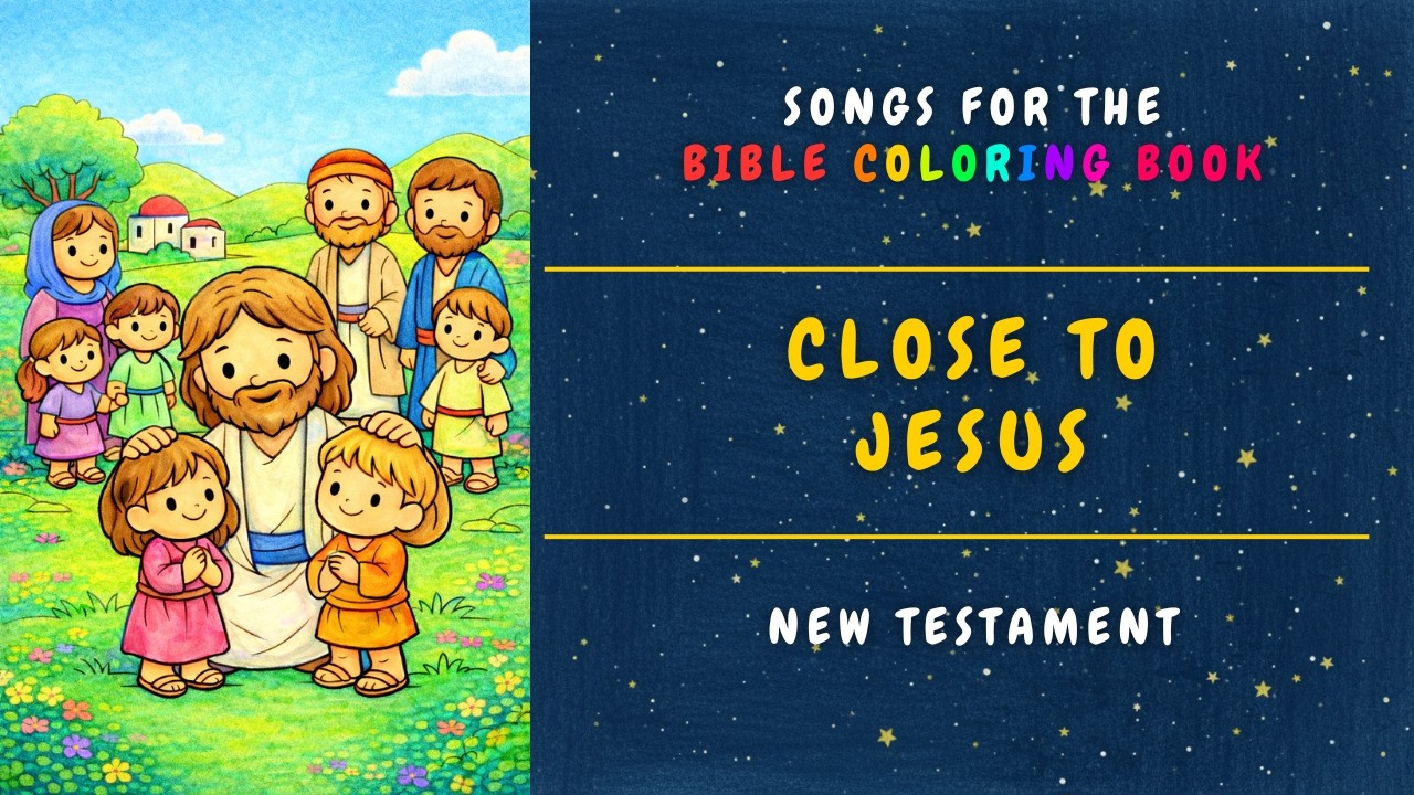 Close to Jesus - A gentle children’s song about Jesus welcoming and blessing children
