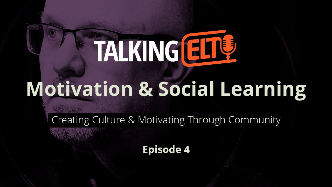 Motivation & Social Learning: How To Motivate Your Students Through Community (Talking ELT S11 EP4)