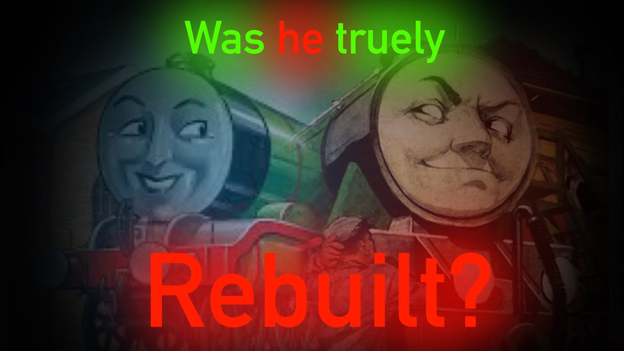 Rebuilt or Scrapped (A Henry the Green Engine topic) (Two Henrys Theory) (Re-edited)
