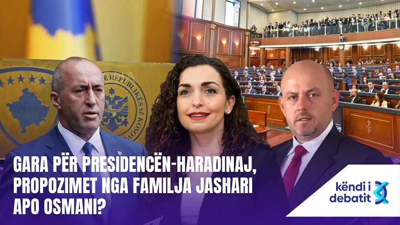 KËNDI I DEBATIT - GARA PËR PRESIDENCËN- HARADINAJ, NJË EMËR NGA FAMILJA JASHARI APO OSMANI?