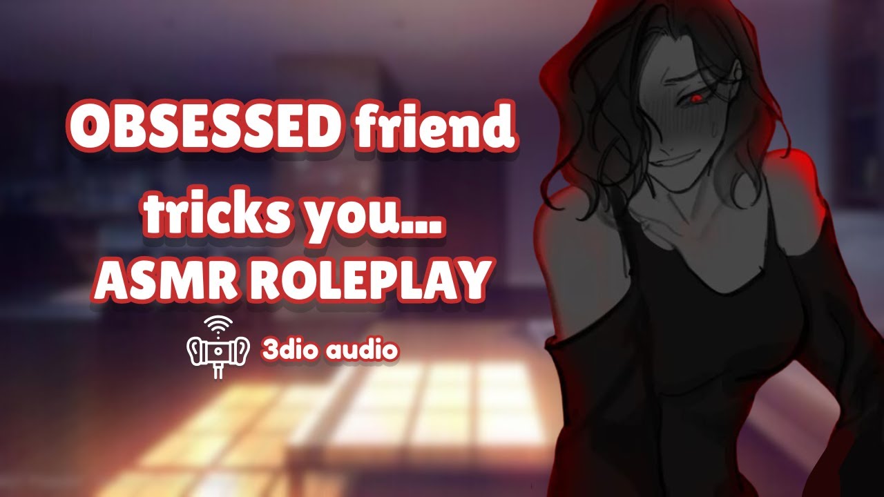 【F4M】❤️Your best friend is OBSESSED with you!❤️ ( Yandere ASMR RP | Dark Themes )
