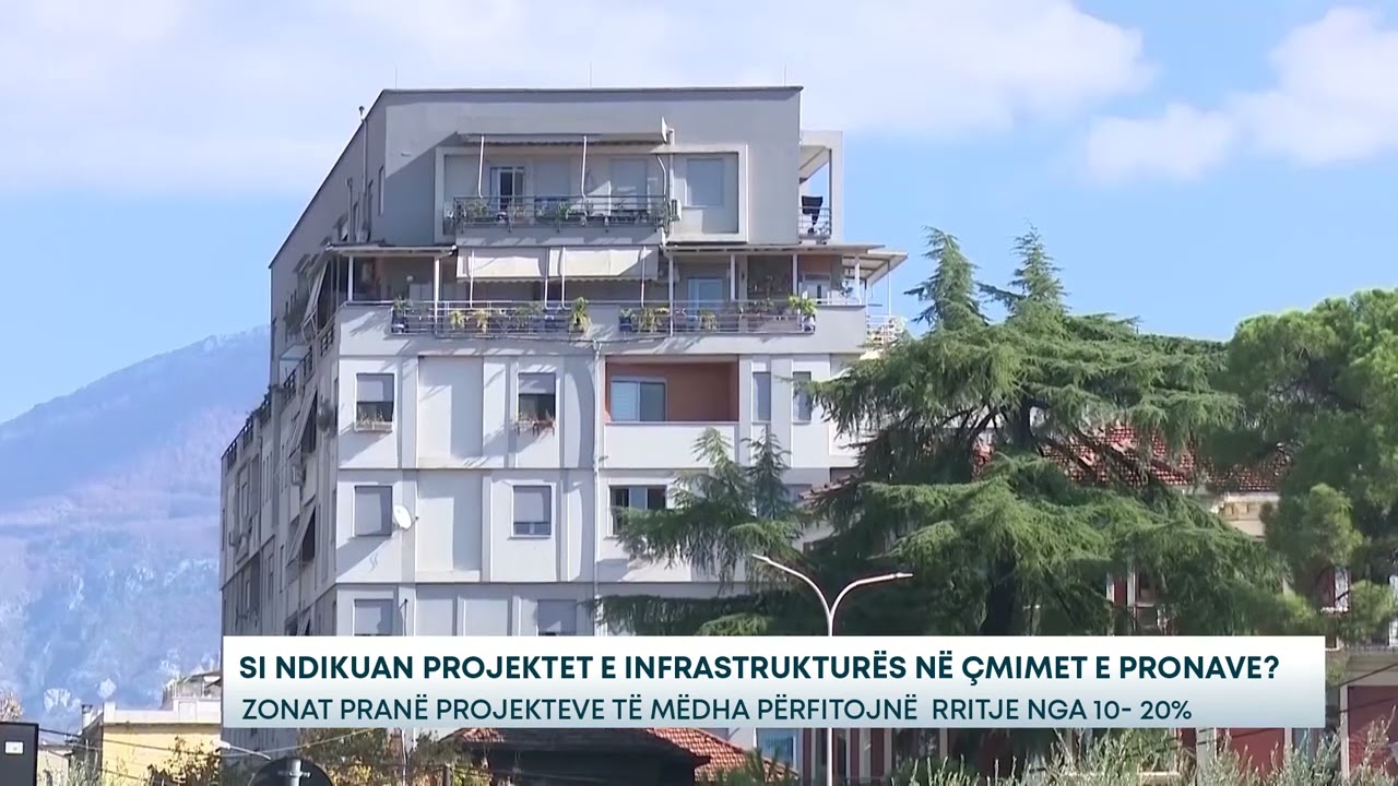 Si ndikuan projektet e infrastrukturore. në çmimet e pronave? Zonat pranë projekteve të mëdha....