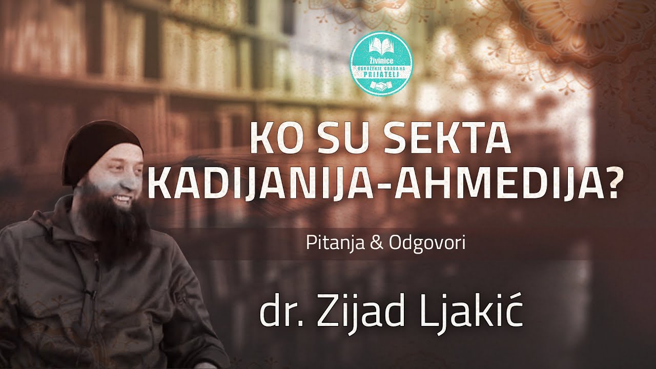 Ko su sekta kadijanija - ahmedija - dr. Zijad Ljakić