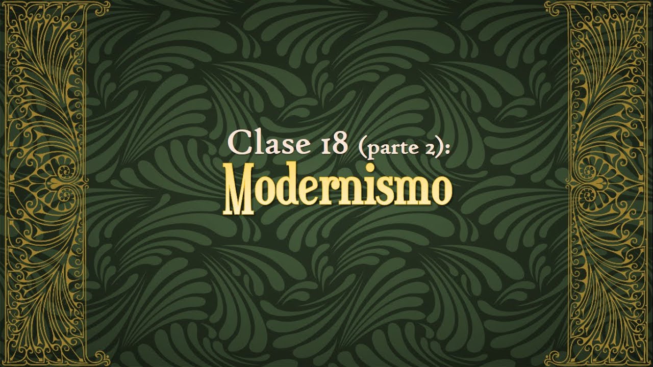Clase 18 (Parte 2): Modernismo