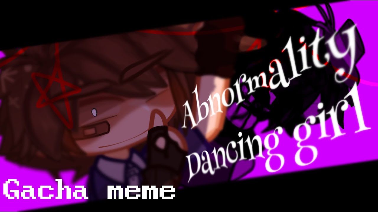 ABNORMALITY DANCING GIRL 🗝 | ❌ og | Gacha meme/Trend | GREGORY/GGY | MY AU‼️ | GL2 X FNAF