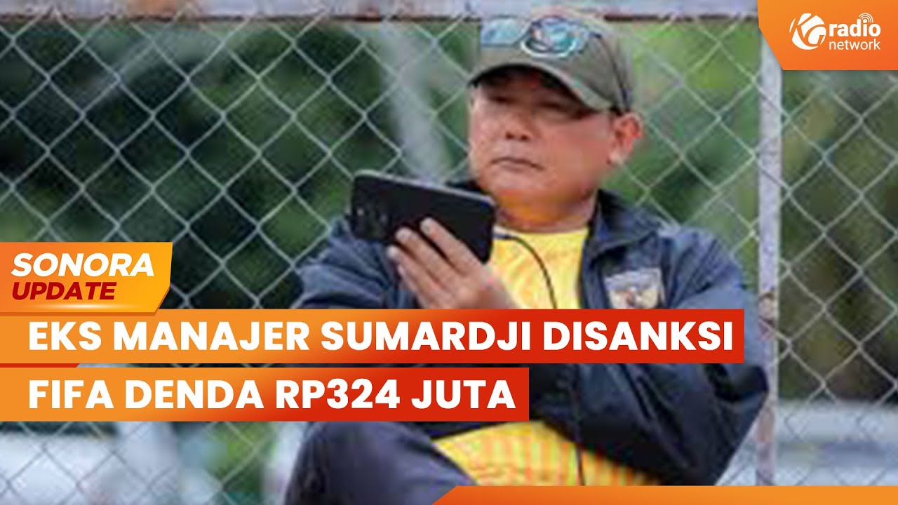 Eks Manajer Timnas Sumardji Disanksi FIFA, Dilarang Dampingi Timnas 20 Laga | SONORA UPDATE