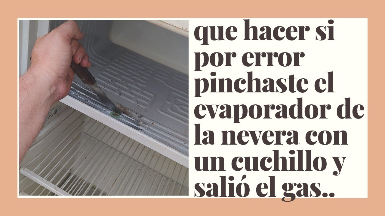 que hacer si perforas tu nevera con un cuchillo y se sale el gas. CONSEJOS SI TE PASA ESTO.