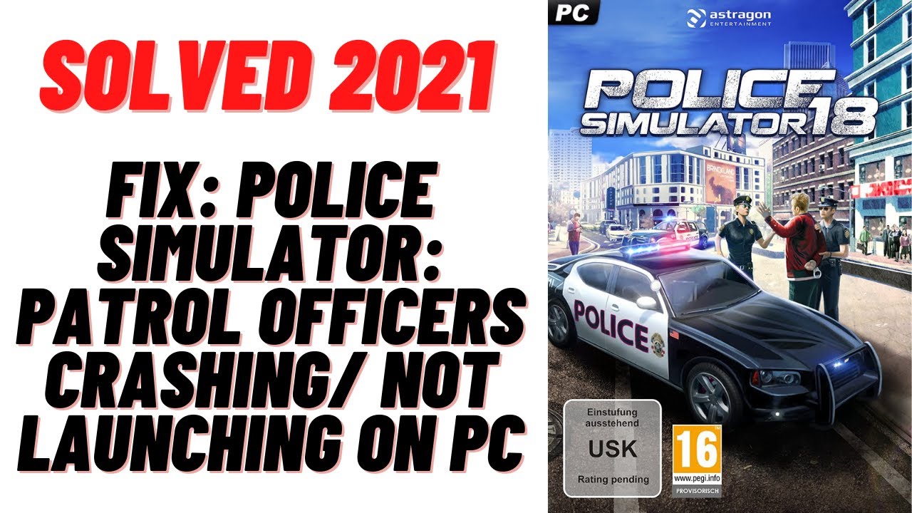 Fix:Police Simulator:Patrol Officers Crashing/Not Launching on PC Error-  2021