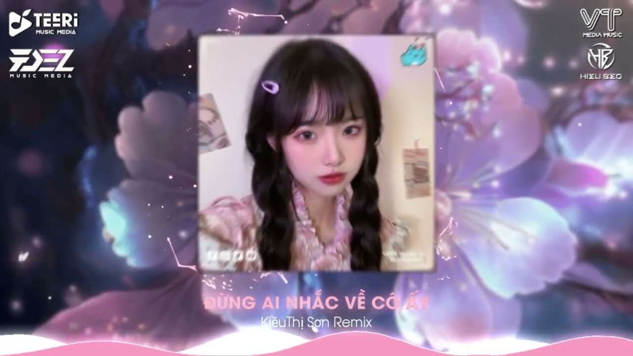 ♫ Đừng Ai Nhắc Về Cô Ấy Remix - 「KiềuThị Sơn Remix」 Nhạc Hot Trend Tiktok 2023