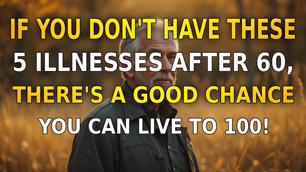 Doctors Say: If You’re Disease-Free From These 5 at 60, You May Live to 100