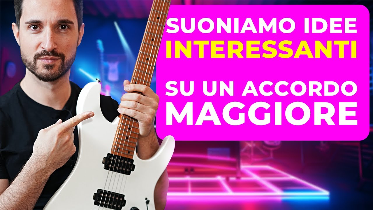 COME IMPROVVISARE IDEE INTERESSANTI SU UN ACCORDO MAGGIORE