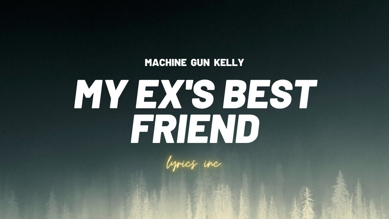 🎵Machine Gun Kelly - My Ex's Best Friend (LYRICS)