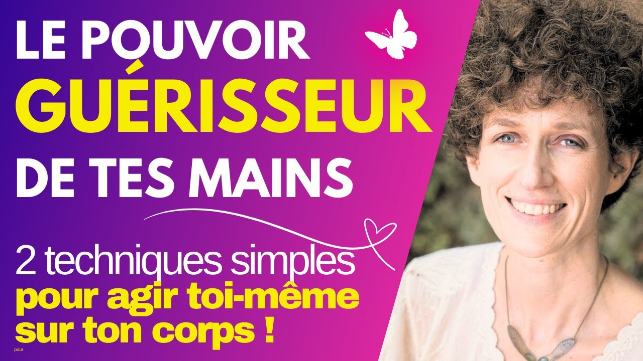 Utilise le pouvoir guérisseur de tes mains grâce à 2 techniques simples !