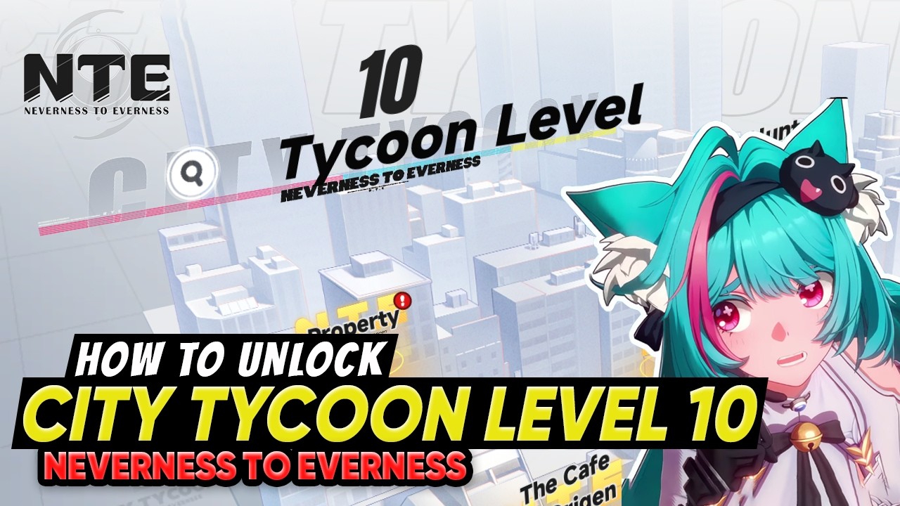 NTE City Tycoon Level 10 Unlock Guide & Rewards | Neverness to Everness