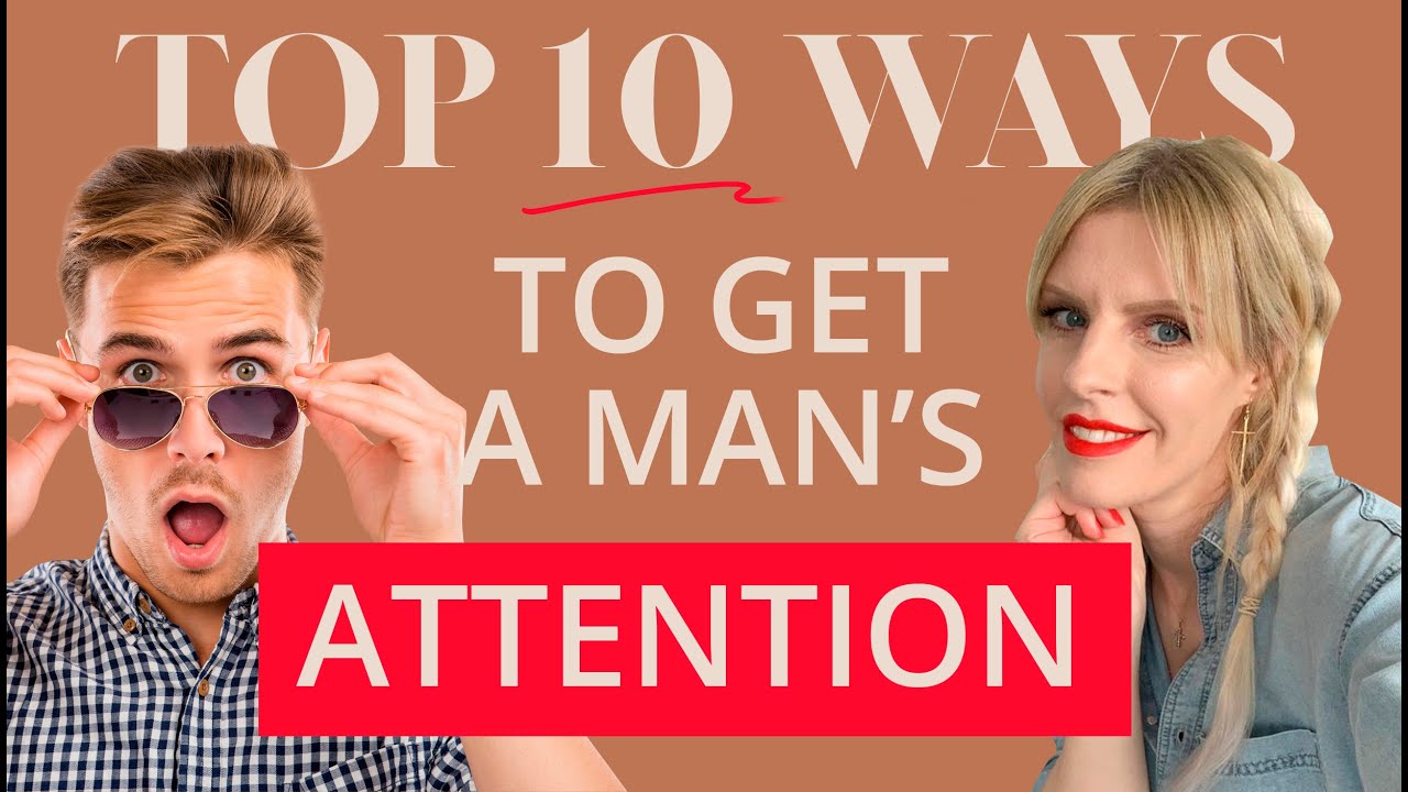 Top 10 Ways To Get A Man's Attention | Greta Bereisaite