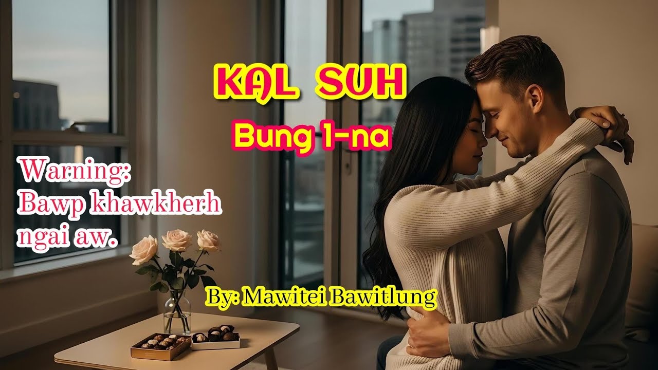 Kal Suh - 1 (Mizo Love Story) 