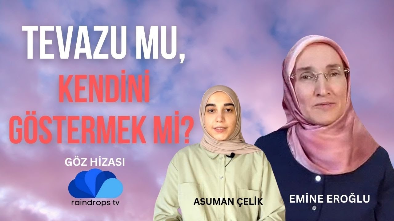 TEVAZU GOSTERMEK Mİ, KENDİMİZİ GÖSTERMEK Mİ- GÖZ HİZASI