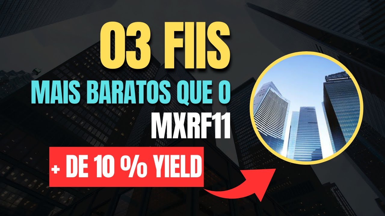 TRÊS FIIS BASE 10 MAIS BARATOS QUE O MXRF11