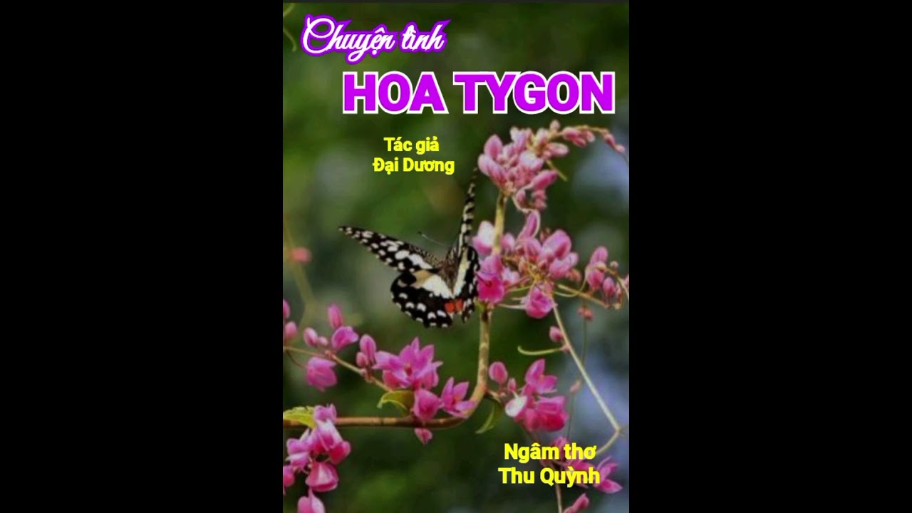 CHUYỆN TÌNH HOA TYGON . Tác giả Đại Dương . Ngâm thơ Thu Quỳnh