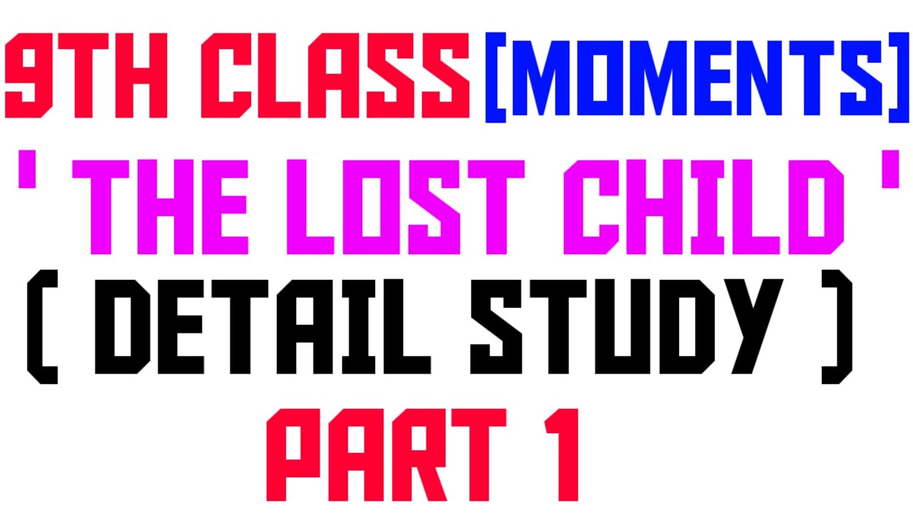 9TH CLASS ENGLISH BOOK( MOMENTS)/CHAPTER 1ST/THE LOST CHILD/PART 1