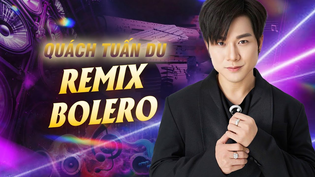 BOLERO REMIX 2025 QUÁCH TUẤN DU - LK Nhạc Remix Mới Toàn Bài Hay 2025 | Đập Vỡ Cây Đàn Remix