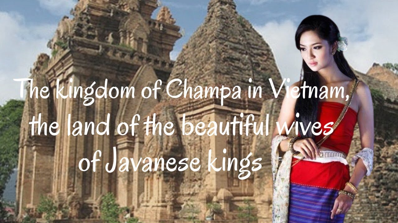 The kingdom of Champa in Vietnam, the land of the beautiful wives of Javanese kings