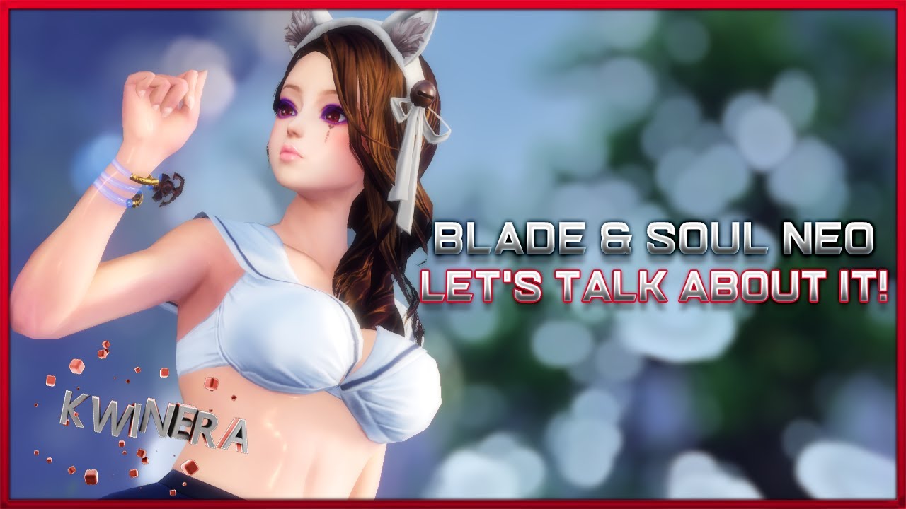 Blade & Soul Neo | Let's talk about it!