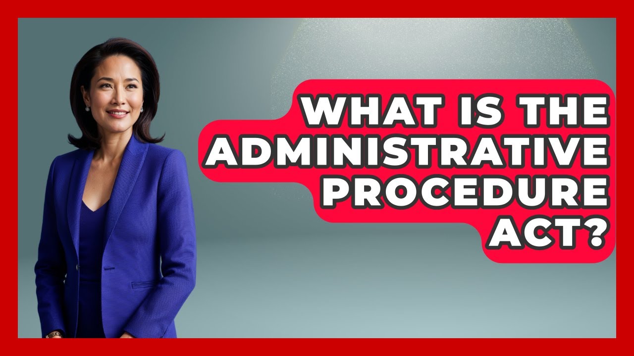What Is The Administrative Procedure Act? - The Right Politics