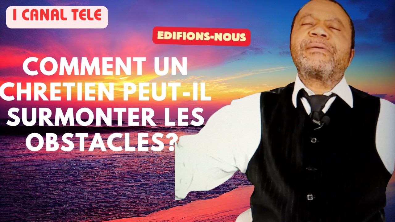 LES  SECRETS  POUR VAINCRE DES OBSTACLES DANS LA VIE CHRETIENNE