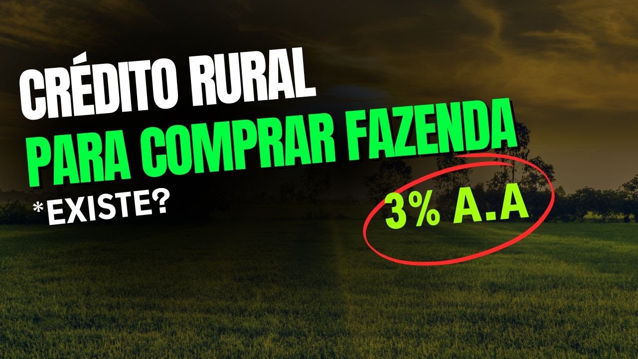 CRÉDITO RURAL PARA COMPRA DE FAZENDAS - MOSTRANDO A REALIDADE