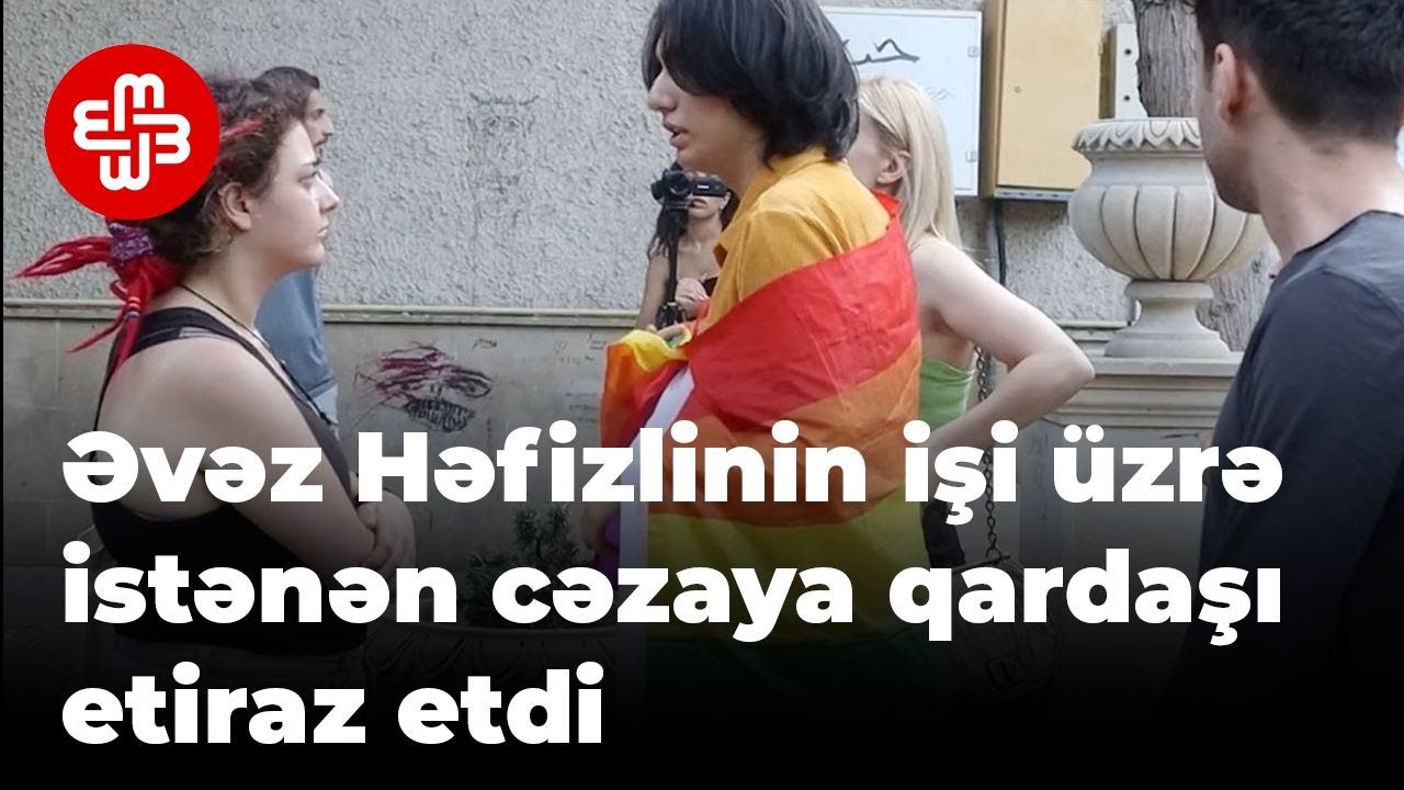 Əvəz Həfizlinin işi üzrə istənən cəzaya qardaşı etiraz etdi