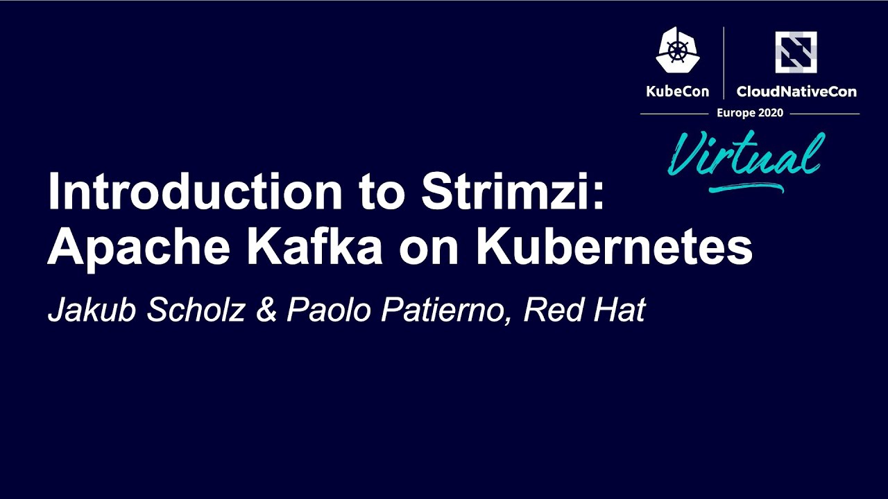Introduction to Strimzi: Apache Kafka on Kubernetes - Jakub Scholz & Paolo Patierno, Red Hat