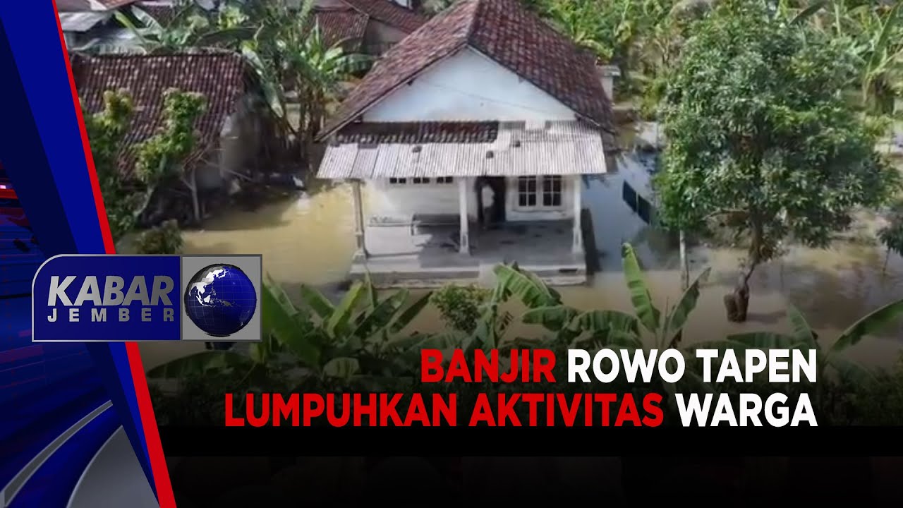 Banjir Rowo Tapen Lumpuhkan Aktivitas Warga | KABAR JEMBER
