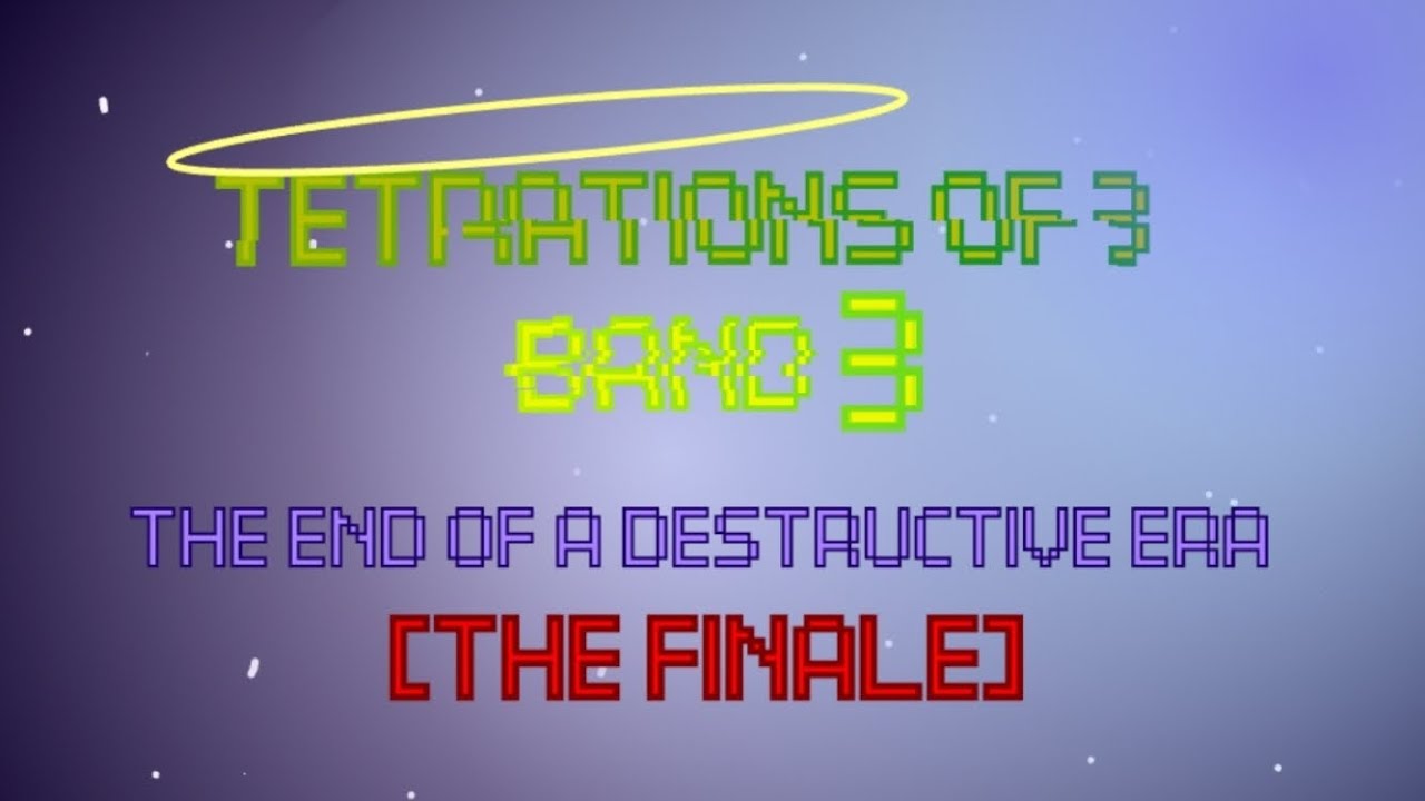 Tetrations Of Three Band 3 [THE FINALE] - 
