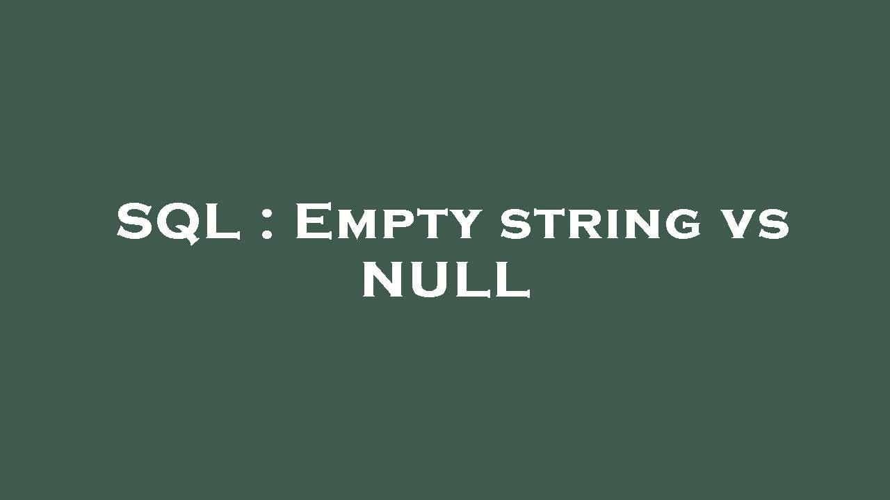 SQL : Empty string vs NULL