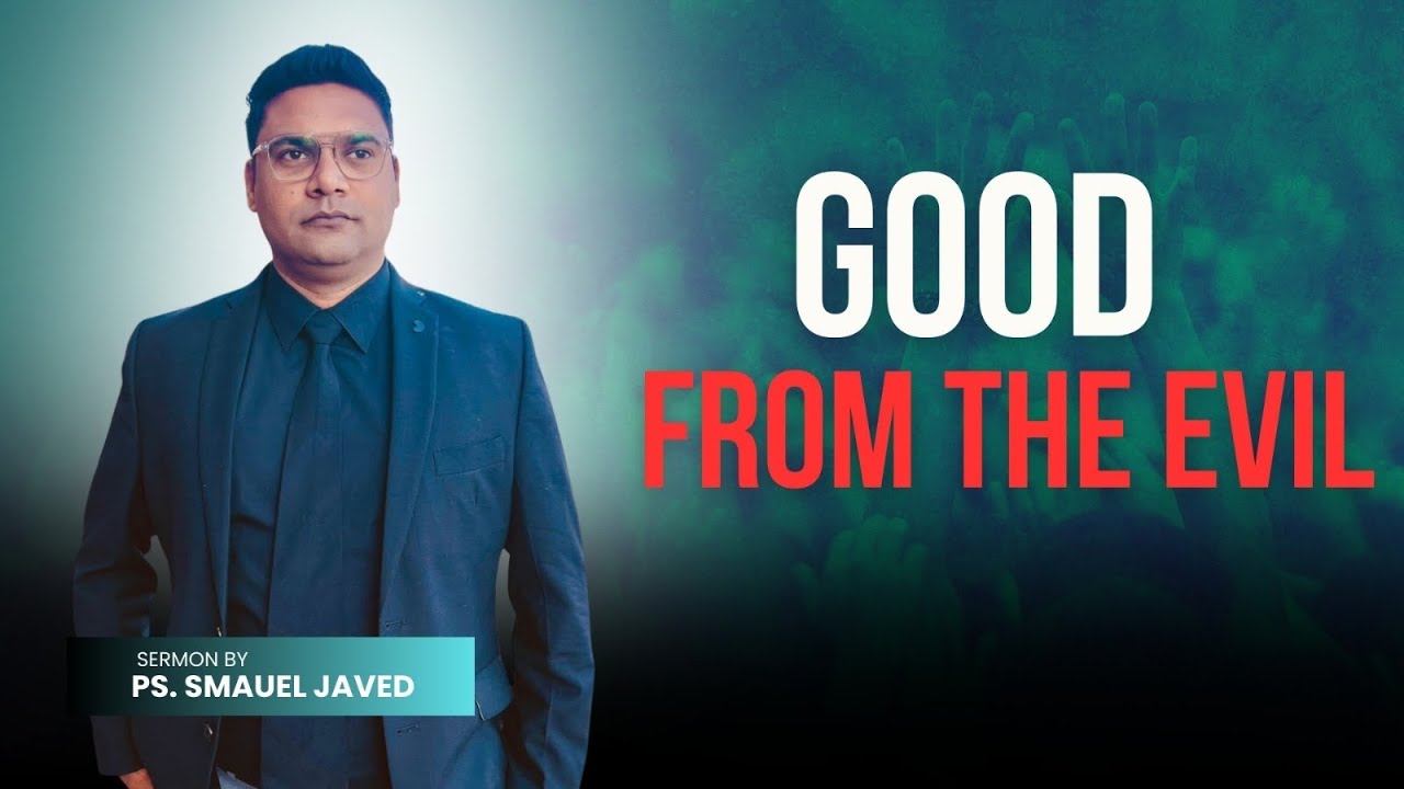 #Topic : Goodness From Evils#                                             #Pastor Samuel Gill#