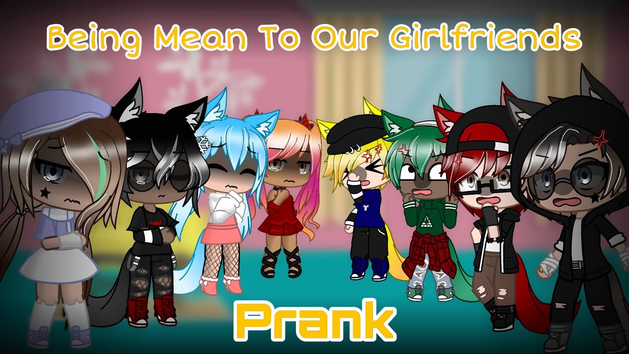 Being Mean To Our Girlfriends Prank || Gacha Club || Endercree226 ||