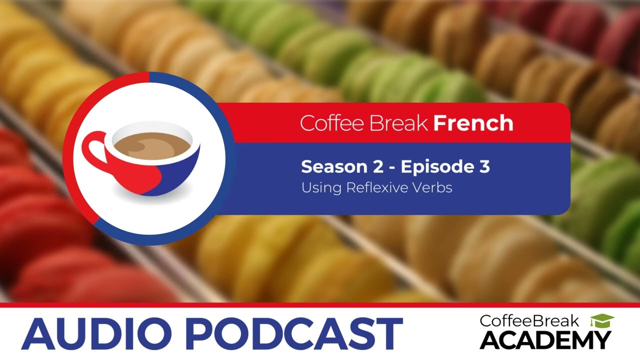 Reflexive verbs in French | Coffee Break French Podcast S2E03
