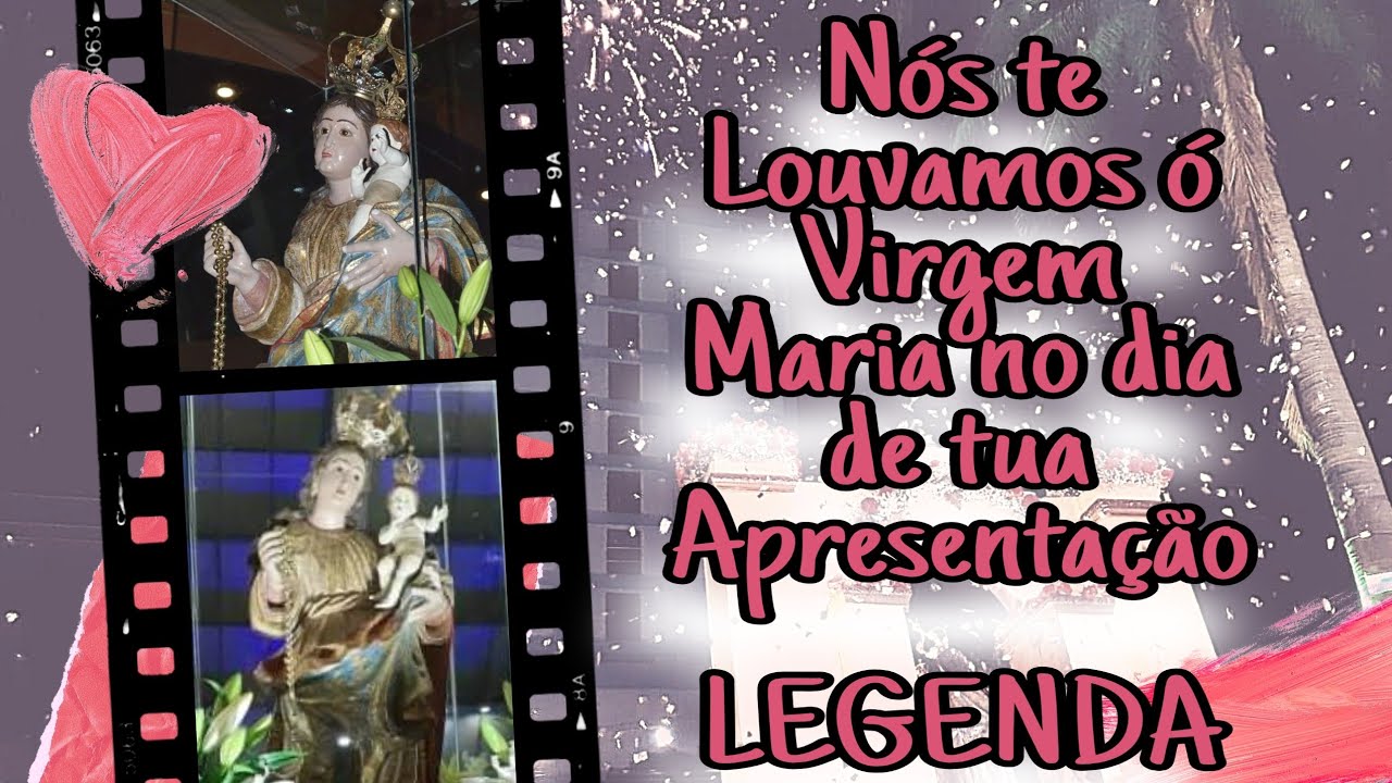 Nós te louvamos, Ó Virgem Maria no dia de tua Apresentação LEGENDA