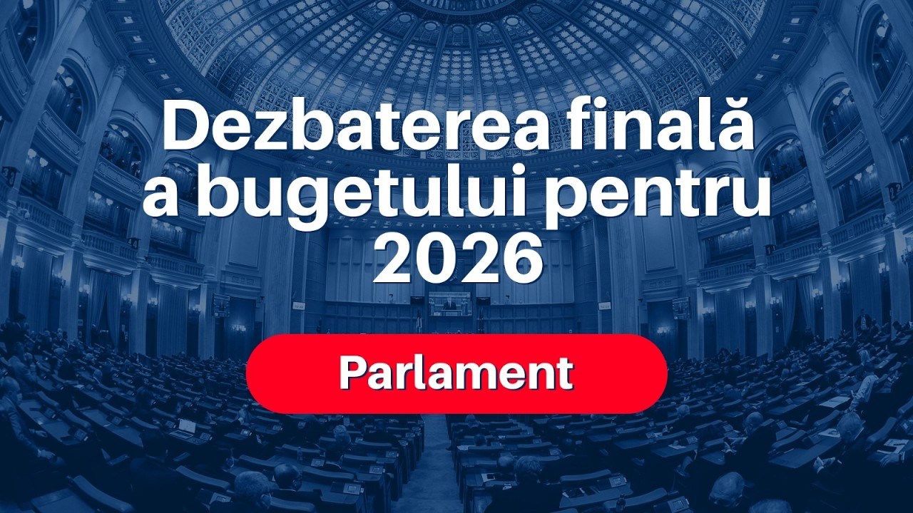 Dezbaterea finală a bugetului pentru 2026 în Plenul Parlamentului