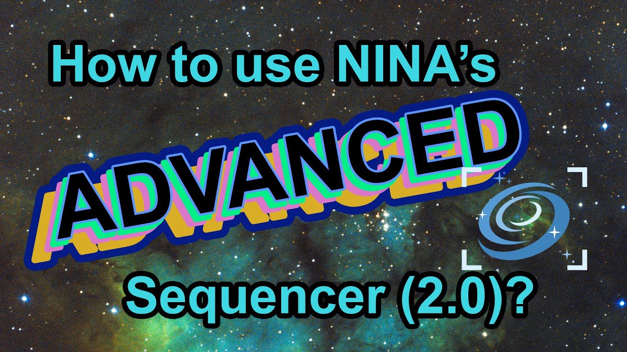 How to Use NINA's Advanced Sequencer (Seq2.0)