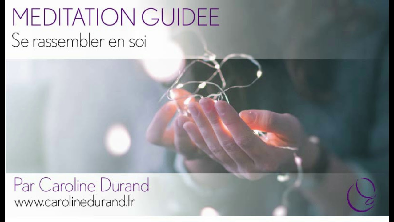 M&eacute;ditation guid&eacute;e pour se recentrer et se rassembler en soi - 10 min