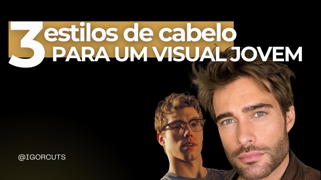3 estilos de cabelo para um visual JOVEM & CASUAL