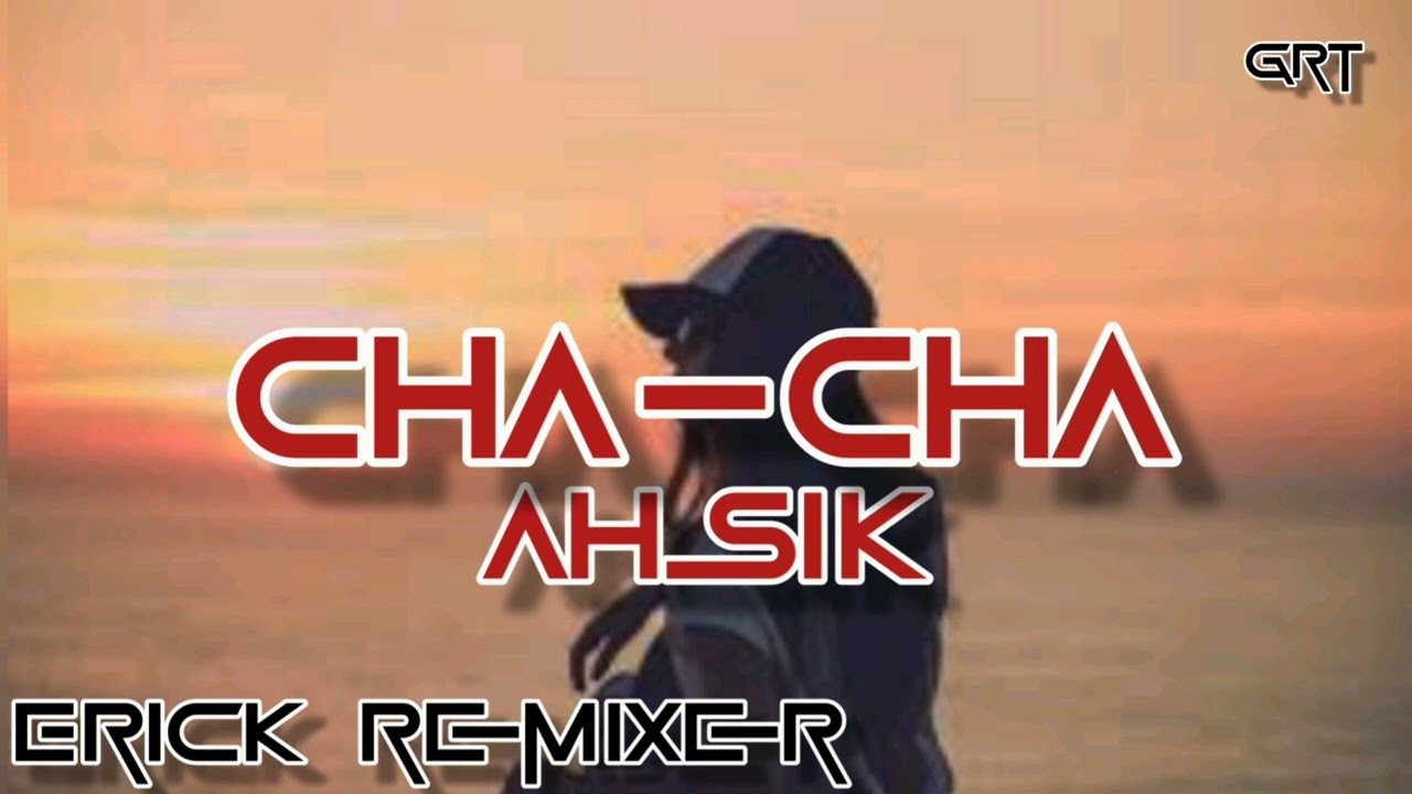 Lagu Terbaru_Cha-Cha Ahsik_Erick Remixer G.R.T 2022