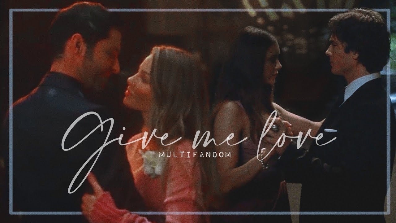 Give me love | Multifandom |