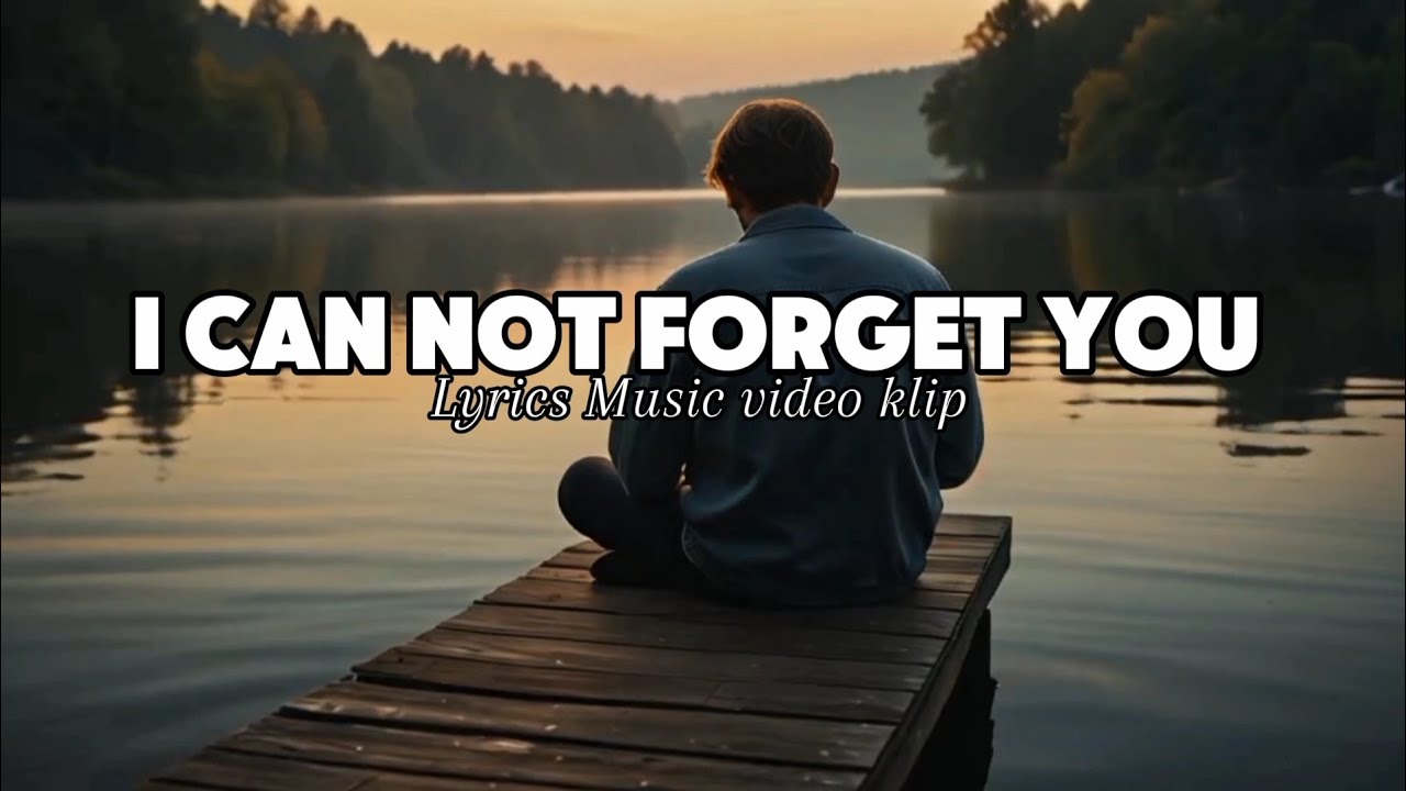 I Can Not Forget You ( Lyrics Video ) English Sad Song trending 2025
