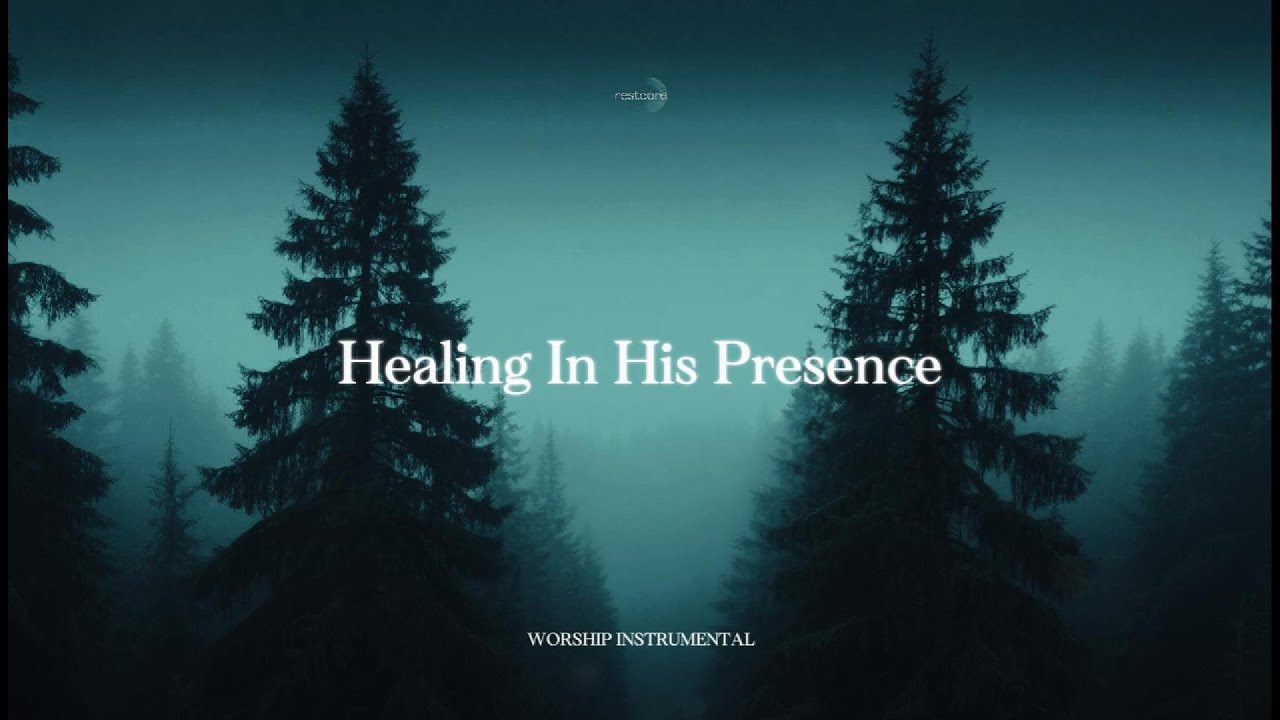 HEALING IN HIS PRESENCE &ndash; Deep Soaking Worship & Prayer Music