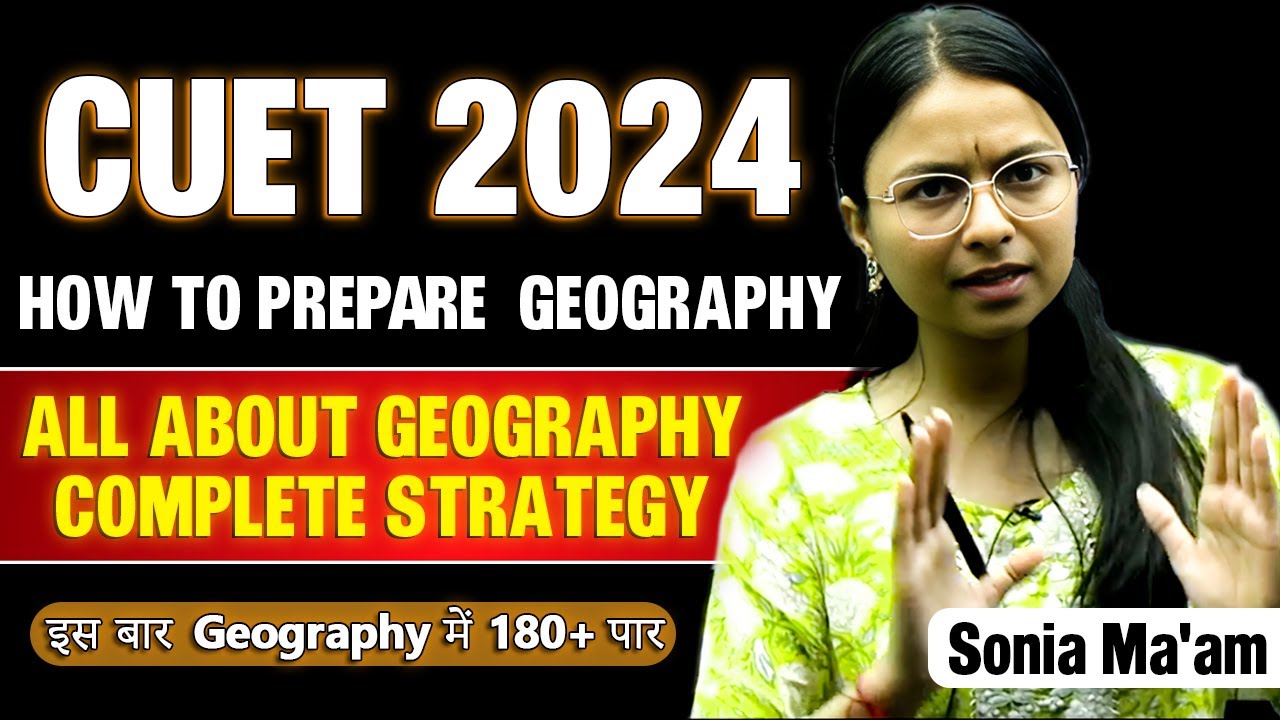 HOW TO PREPARE GEOGRAPHY FOR CUET 2024 | ALL ABOUT GEOGRAPHY |COMPLETE STRATEGY | Sonia Ma'am