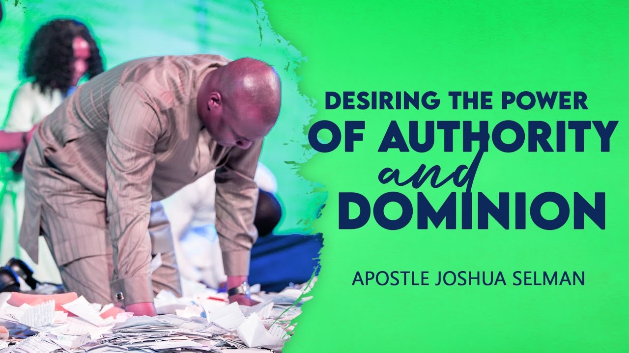 DESIRING THE POWER OF AUTHORITY AND DOMINION - APOSTLE JOSHUA SELMAN